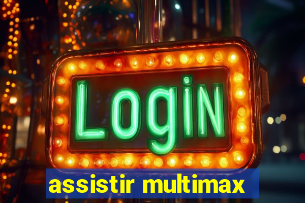 assistir multimax